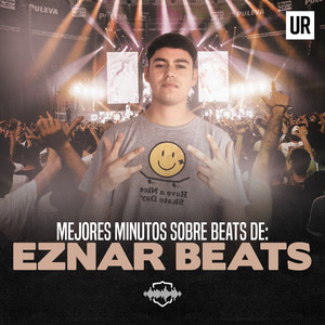 Mejores Minutos Sobre Beats de: EZNAR BEATS (Explicit)