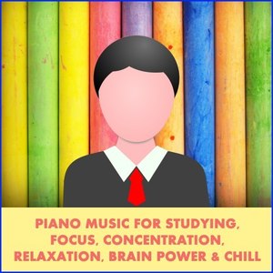 Piano Music for Studying, Focus, Concentration, Relaxation, Brain Power & Chill