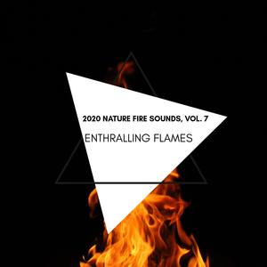 Enthralling Flames - 2020 Nature Fire Sounds, Vol. 7