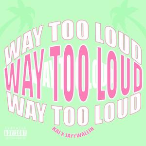 Way Too Loud