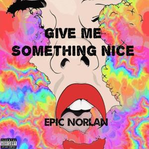 Give Me Something Nice (Explicit)