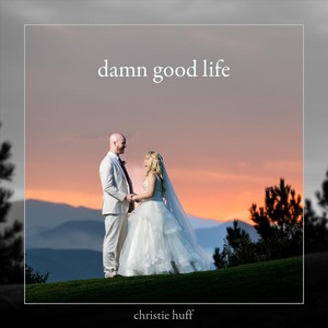 Christie Huff - Damn Good Life