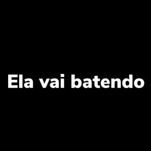 Ela Vai Batendo (Explicit)