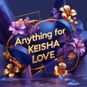 Anything For Keisha love