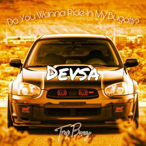 DEVSA (Do You Wanna Ride In My Bugatti)