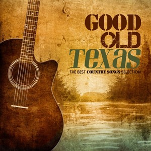 Good Old Texas (The Best Country Songs Selection)