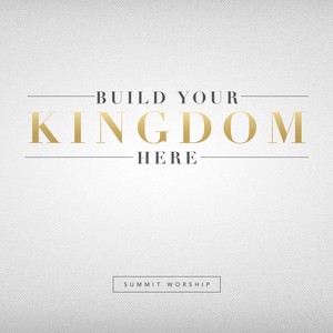 Build Your Kingdom Here