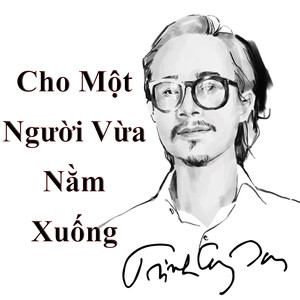 Trịnh Công Sơn - Cho Một Người Vừa Nằm Xuống