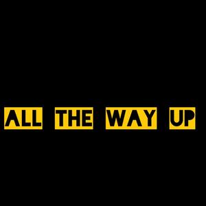 All The Way Up (Explicit)