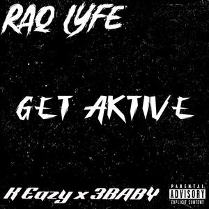 Raq Lyfe -Get Aktive (Explicit)