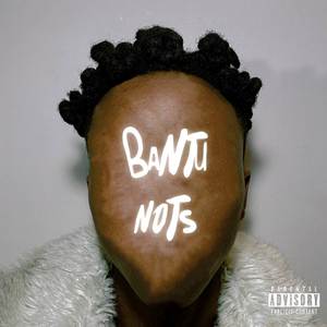 Bantu Nots (Explicit)