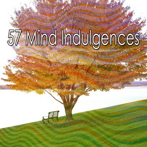 57 Mind Indulgences