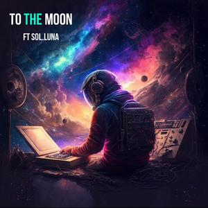 To The Moon (feat. Sol.Luna) [Explicit]