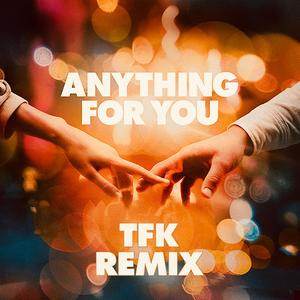 Anything For You (TFK Remix)