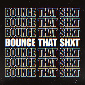 Bounce That Shxt