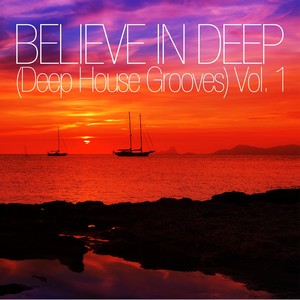 Believe In Deep (Deep House Grooves), Vol. 1