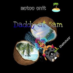 Daddy at 5am (  Jamaica summer  )