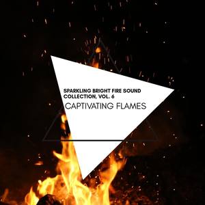 Captivating Flames - Sparkling Bright Fire Sound Collection, Vol. 6