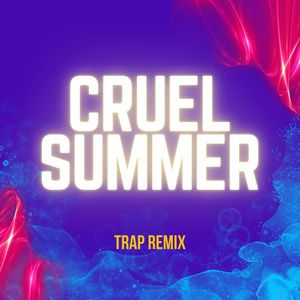 Cruel Summer (Trap Remix)