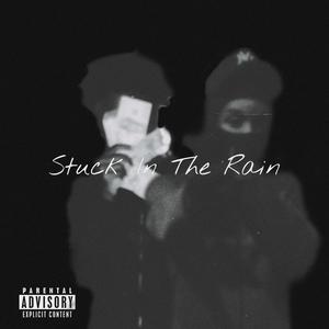 Stuck In The Rain (Explicit)
