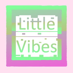 Little Vibes