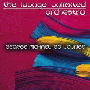 George Michael Go Lounge (A Fantastic Travel in the Land of Lounge)