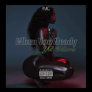 When You Ready(feat. YB Williams) (Explicit)