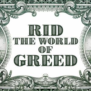 Rid The World Of Greed