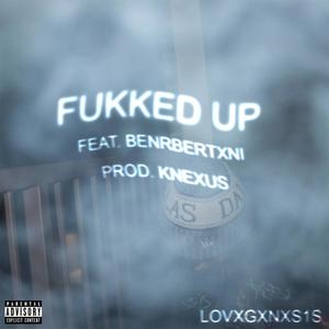Fukked Up (feat. benrbertxni) (Explicit)
