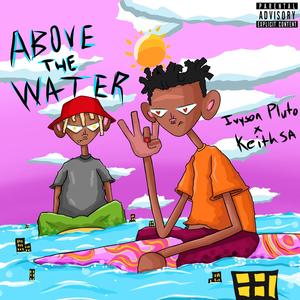 Above The Water (feat. Keith SA) [Explicit]