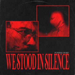 We Stood In Silence (Explicit)