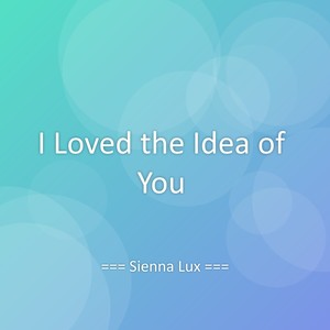 I Loved the Idea of You