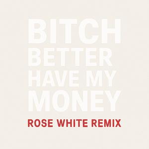 ***** Better have my money-Rihanna (Rose White Remix|Explicit)