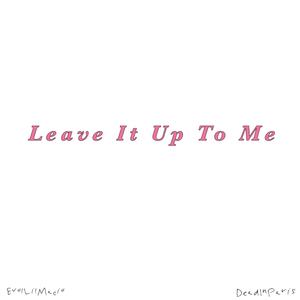Leave It Up To Me (feat. deadinparis) (Explicit)