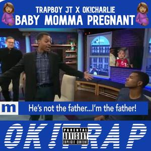 Baby Momma Pregnant (feat. Trapboy JT & Ok Charlie) [Explicit]