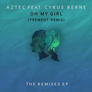 Oh My Girl (feat. Cyrus Berne) [Trement Remix]