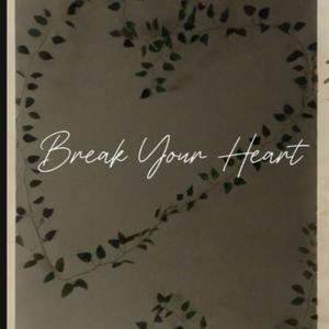 Break Your Heart (Explicit)