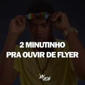 2 MINUTINHOS PRA OUVIR DE FLYER (Explicit)