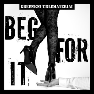 Beg For It