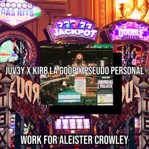 WORK FOR ALEISTER CROWLEY (feat. KirbLaGoop & Pseudo Personal) (Explicit)