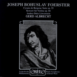 FOERSTER, J.B.: Violin Concerto No. 1 / Cyrano de Bergerac, Op. 55 (Löwenstein, Vienna Radio Symphony, Czech Philharmonic, Albrecht)