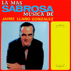 La Mas Sabrosa Música De Jaime Llano Gonzalez Vol. 1