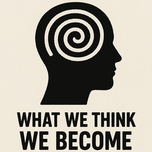 What We Think We Become
