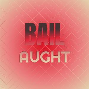 Bail Aught