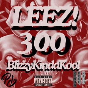 300 (feat. LEEZ! & BlizzyKindaKool) (Explicit)