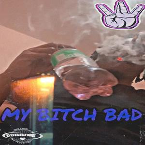 My B!tch Bad (Explicit)