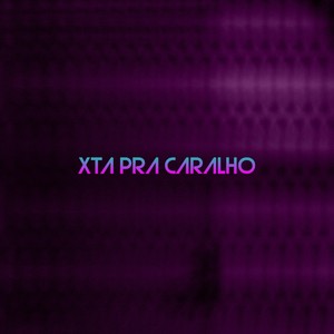 Xta Pra Caralho (Explicit)