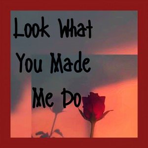 Look What You Made Me Do