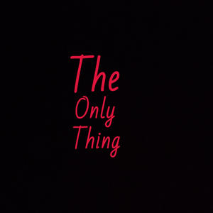 The Only Thing (Explicit)