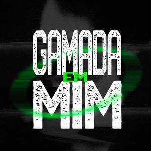 Gamada Em Mim